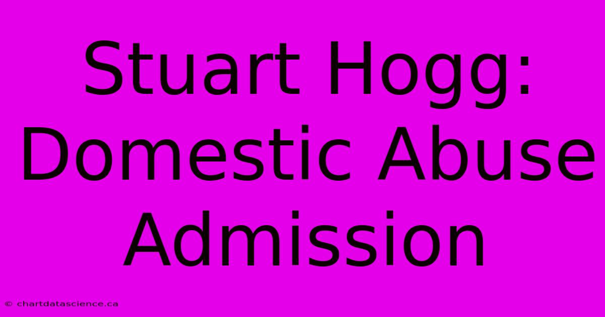 Stuart Hogg: Domestic Abuse Admission