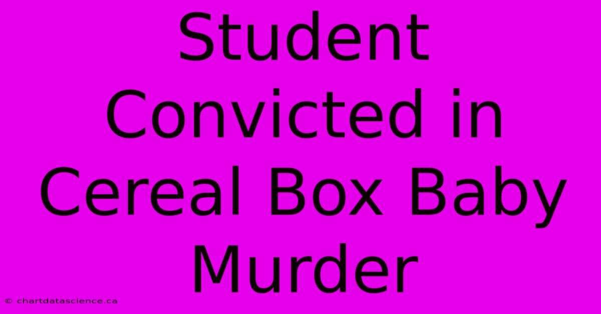 Student Convicted In Cereal Box Baby Murder