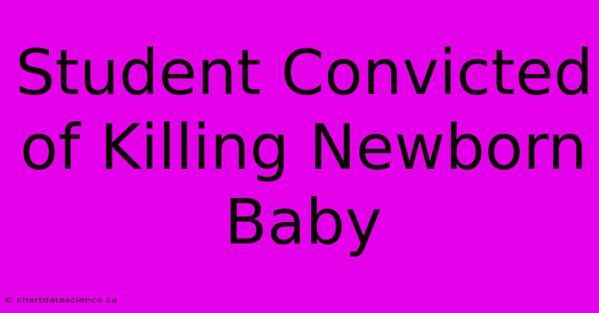 Student Convicted Of Killing Newborn Baby