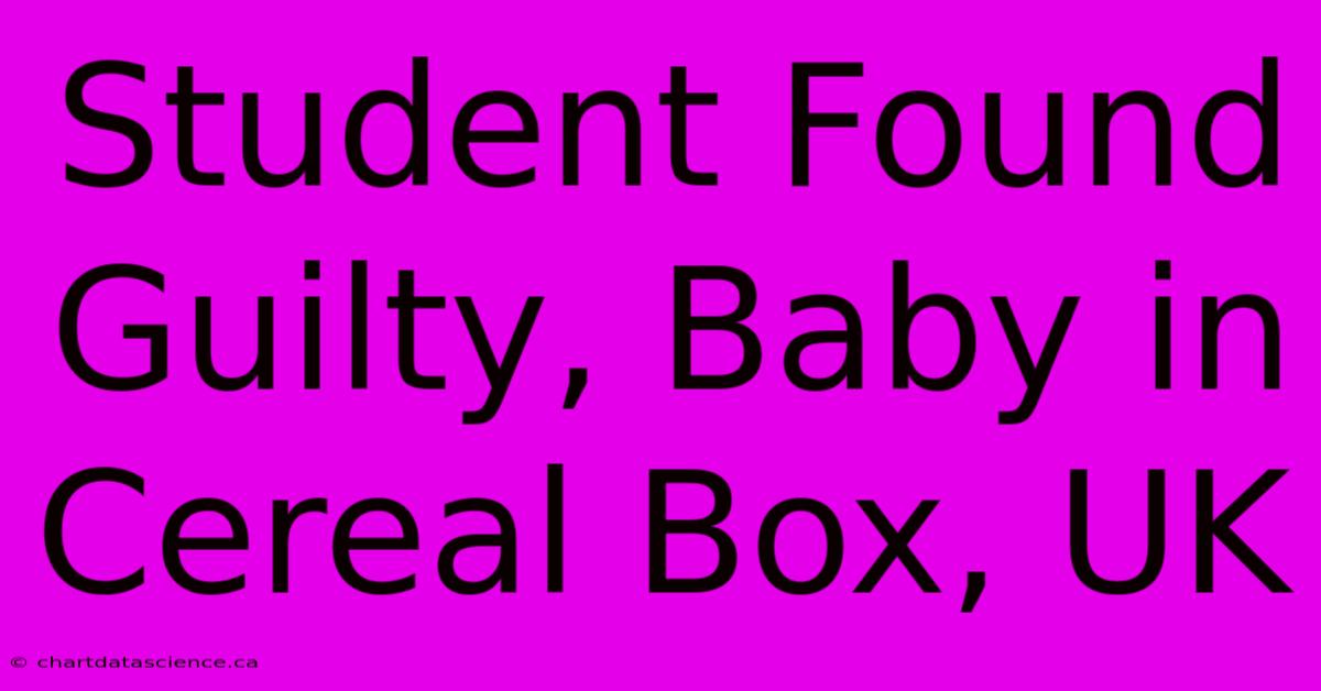 Student Found Guilty, Baby In Cereal Box, UK