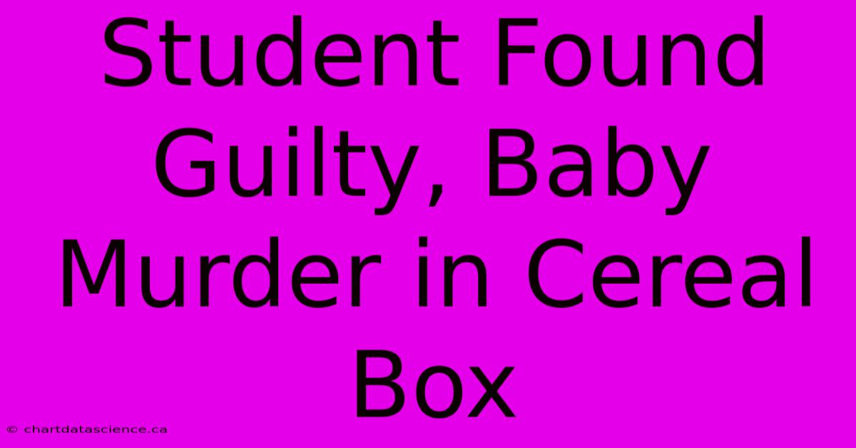 Student Found Guilty, Baby Murder In Cereal Box