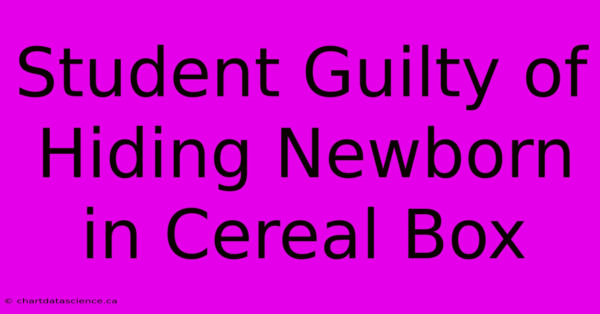 Student Guilty Of Hiding Newborn In Cereal Box