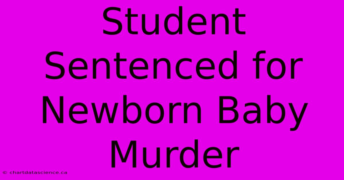 Student Sentenced For Newborn Baby Murder