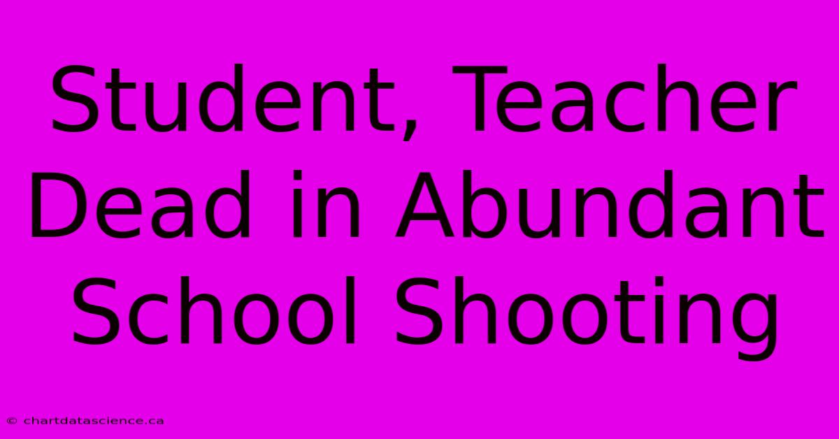 Student, Teacher Dead In Abundant School Shooting