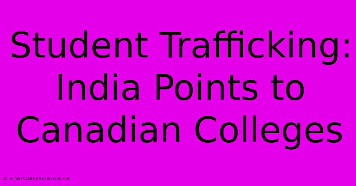 Student Trafficking: India Points To Canadian Colleges