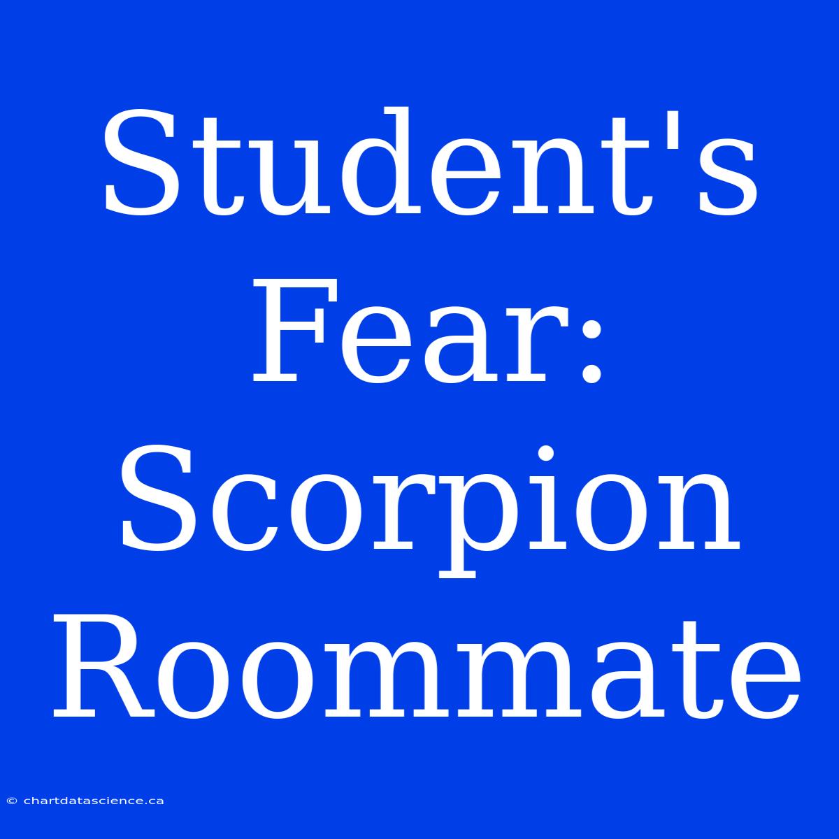 Student's Fear: Scorpion Roommate