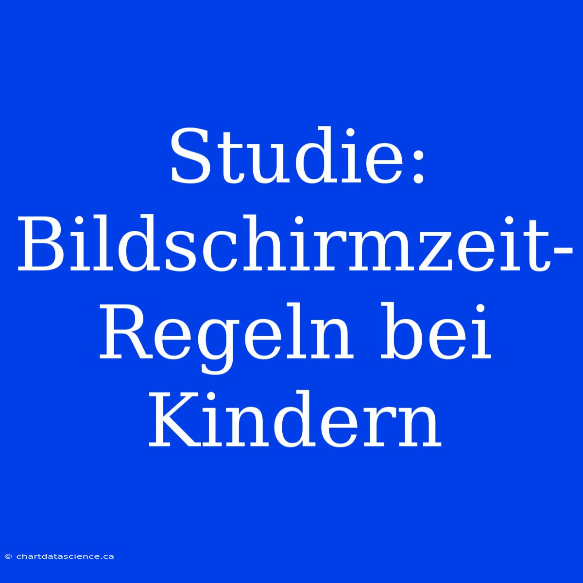 Studie: Bildschirmzeit-Regeln Bei Kindern