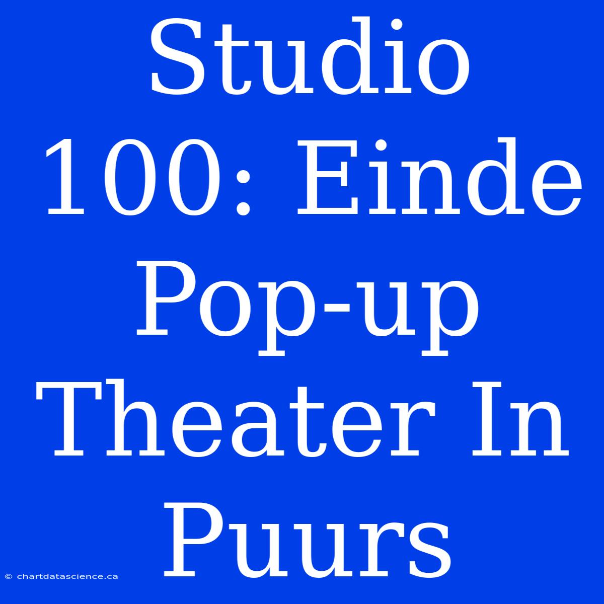 Studio 100: Einde Pop-up Theater In Puurs