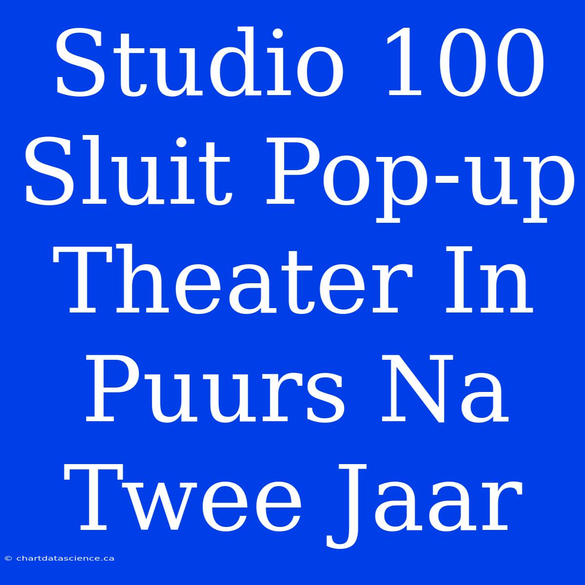 Studio 100 Sluit Pop-up Theater In Puurs Na Twee Jaar