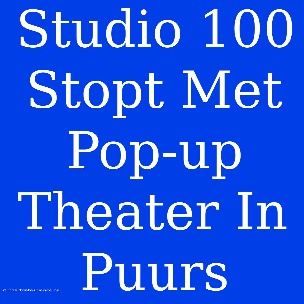 Studio 100 Stopt Met Pop-up Theater In Puurs