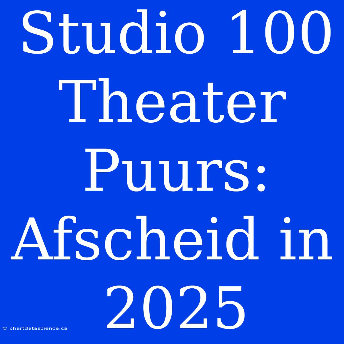 Studio 100 Theater Puurs: Afscheid In 2025