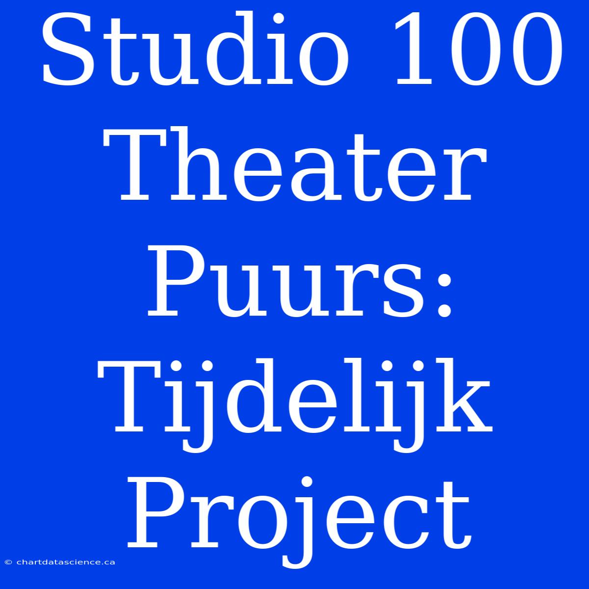 Studio 100 Theater Puurs: Tijdelijk Project