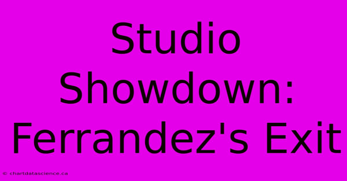 Studio Showdown: Ferrandez's Exit