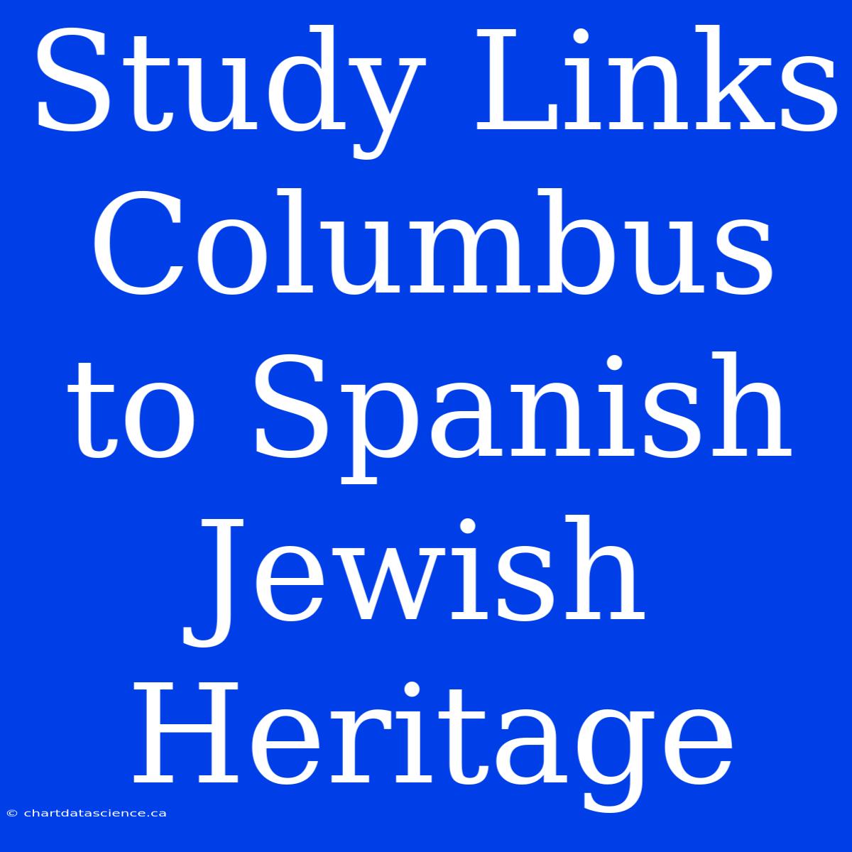 Study Links Columbus To Spanish Jewish Heritage