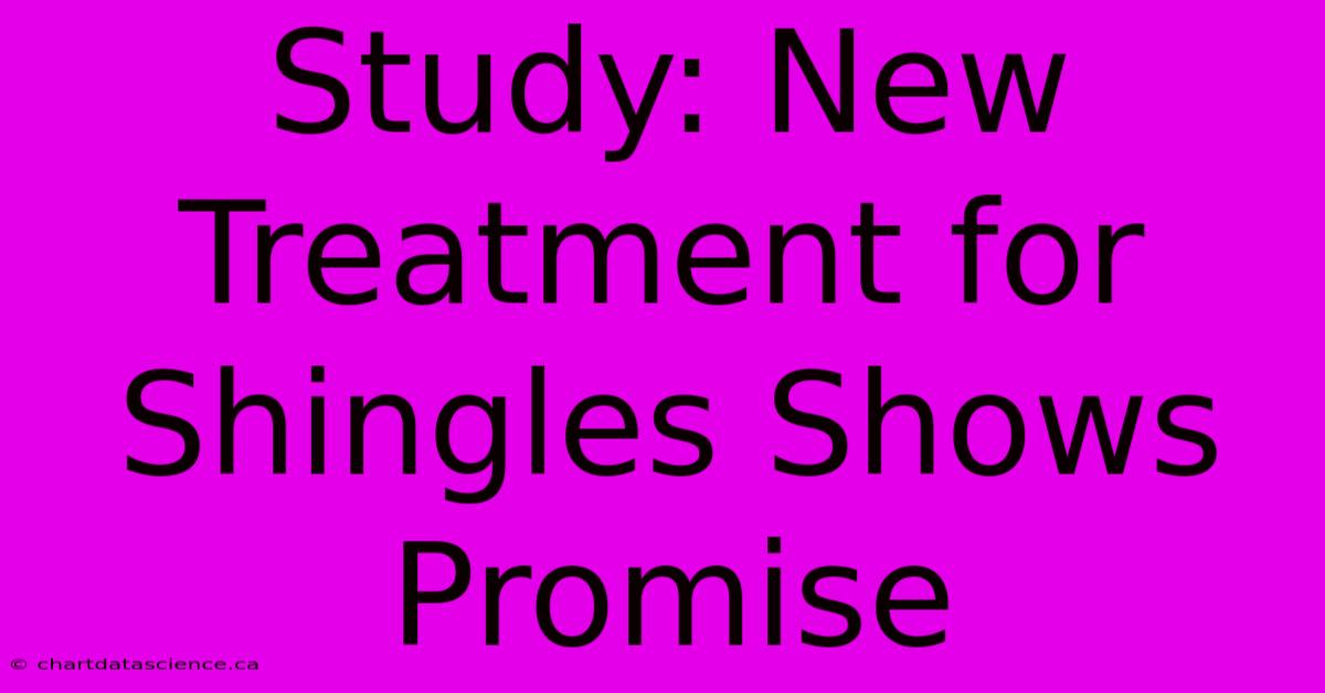 Study: New Treatment For Shingles Shows Promise