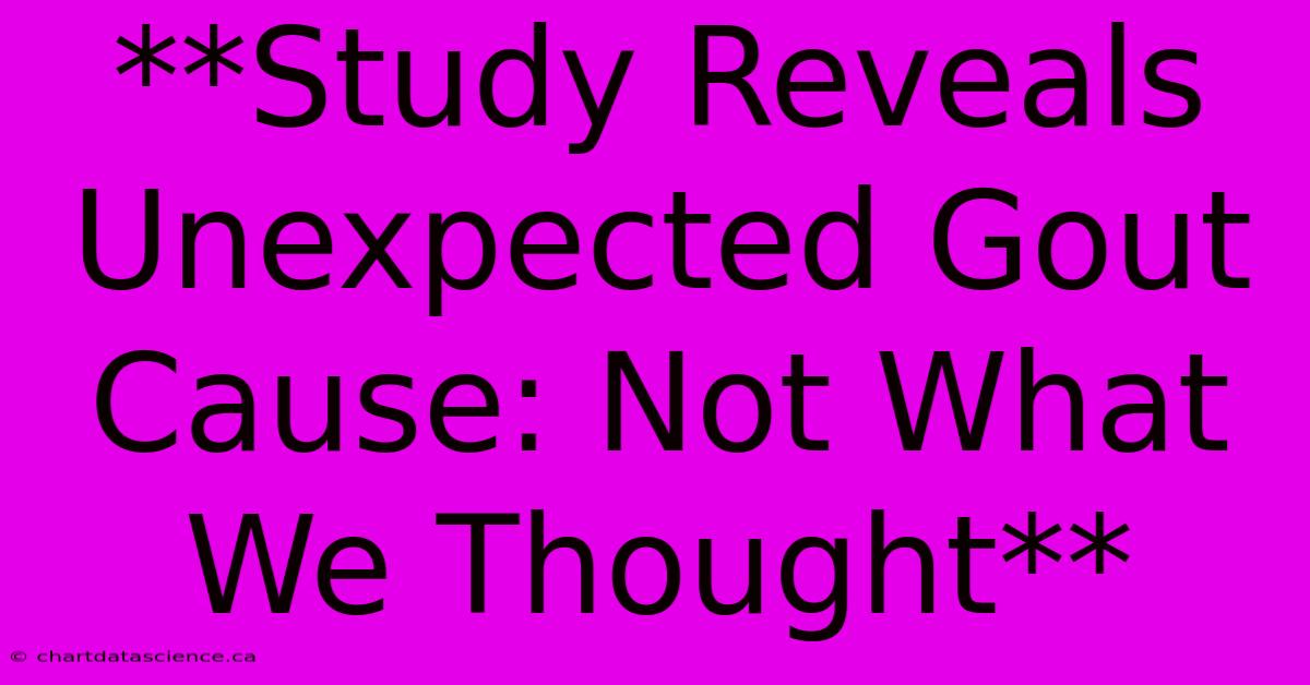 **Study Reveals Unexpected Gout Cause: Not What We Thought**