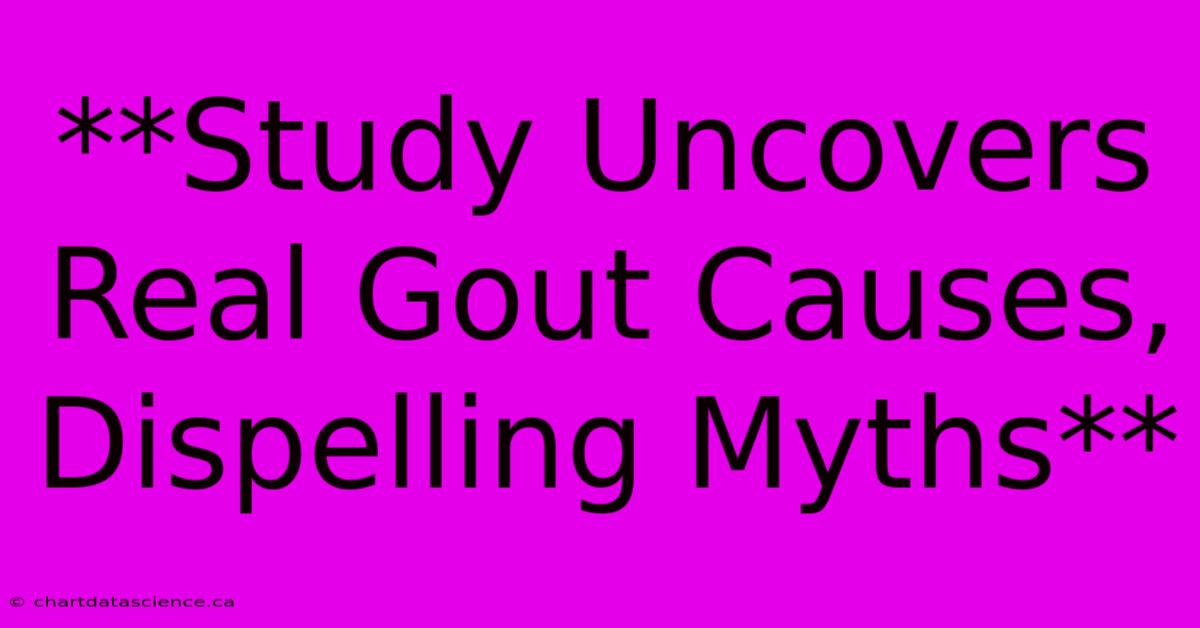 **Study Uncovers Real Gout Causes, Dispelling Myths**