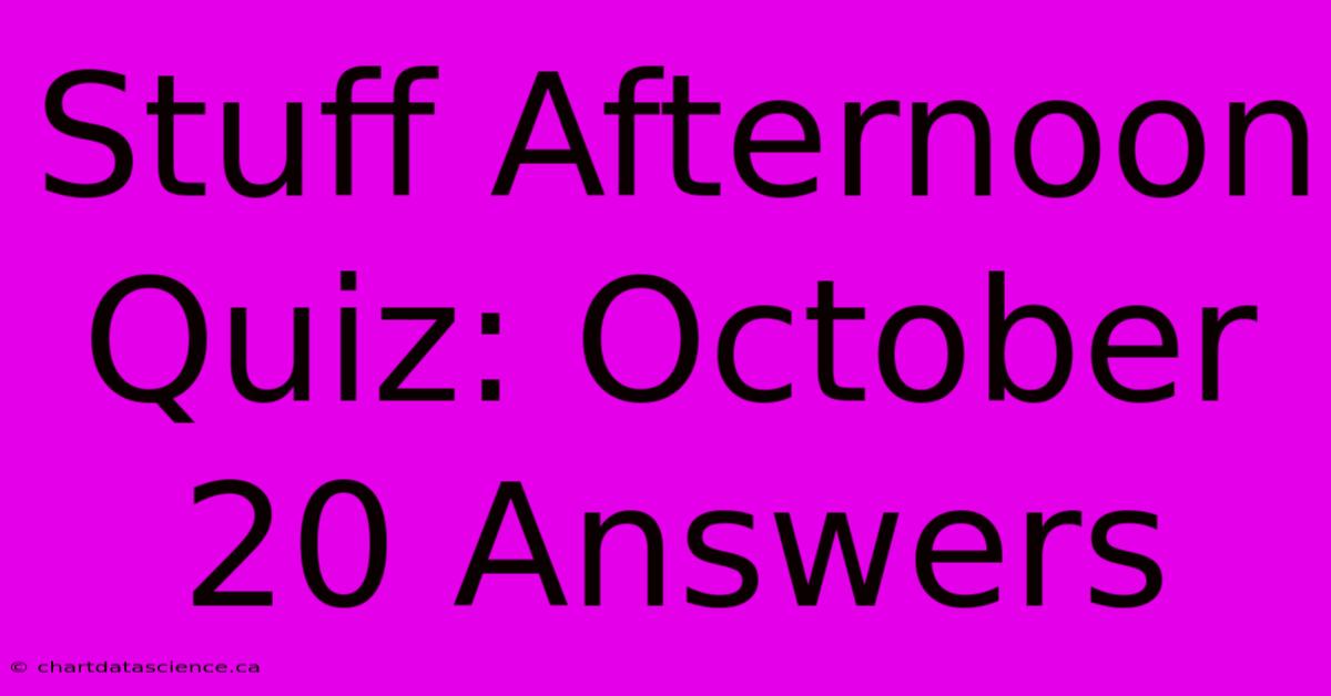 Stuff Afternoon Quiz: October 20 Answers