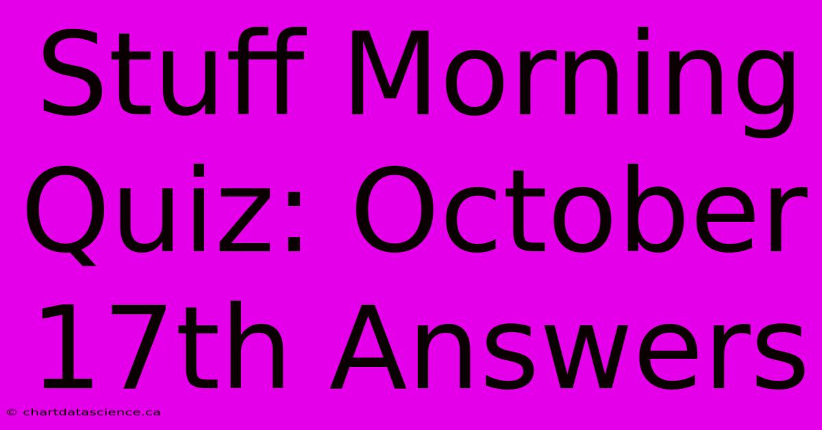 Stuff Morning Quiz: October 17th Answers