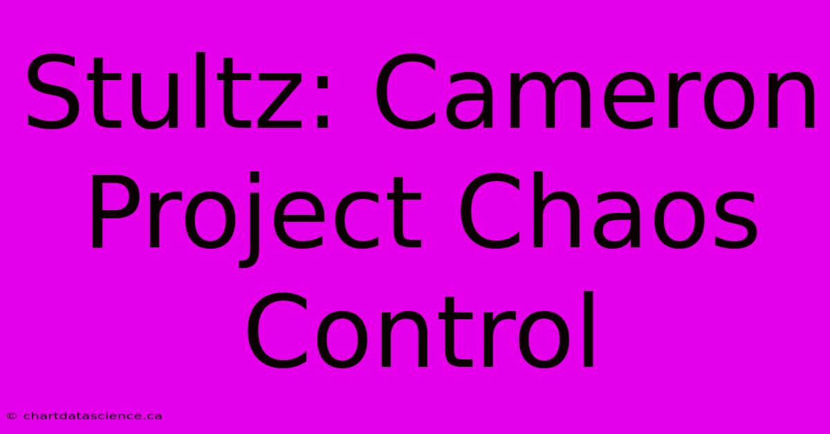 Stultz: Cameron Project Chaos Control