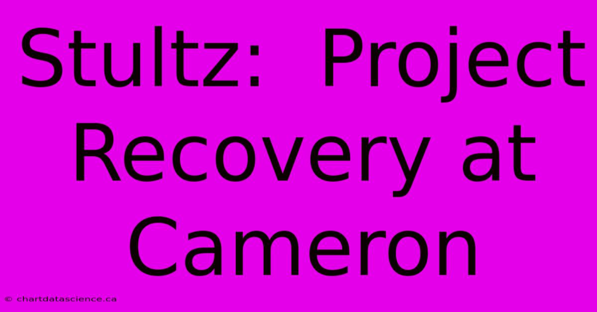 Stultz:  Project Recovery At Cameron