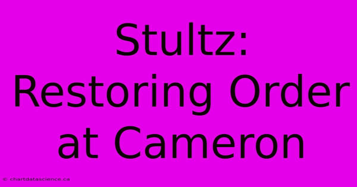 Stultz:  Restoring Order At Cameron