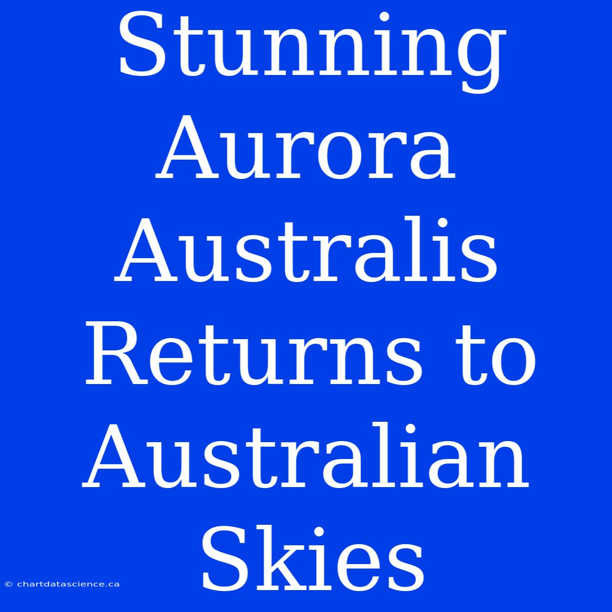 Stunning Aurora Australis Returns To Australian Skies