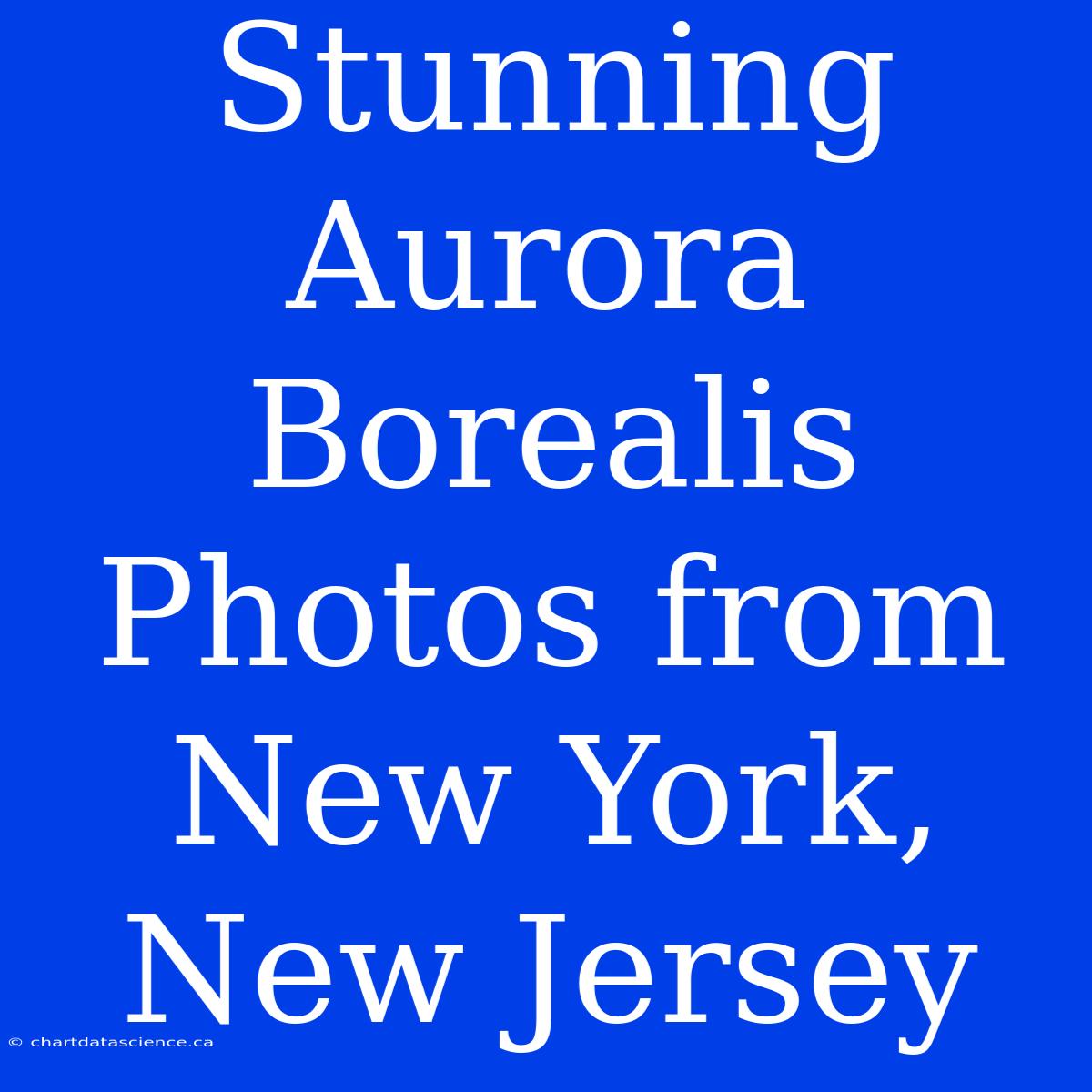 Stunning Aurora Borealis Photos From New York, New Jersey