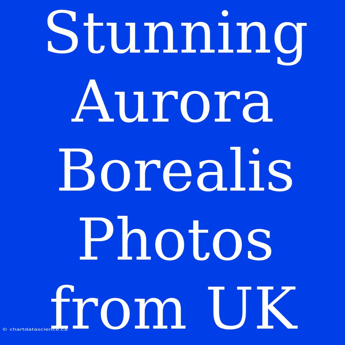 Stunning Aurora Borealis Photos From UK