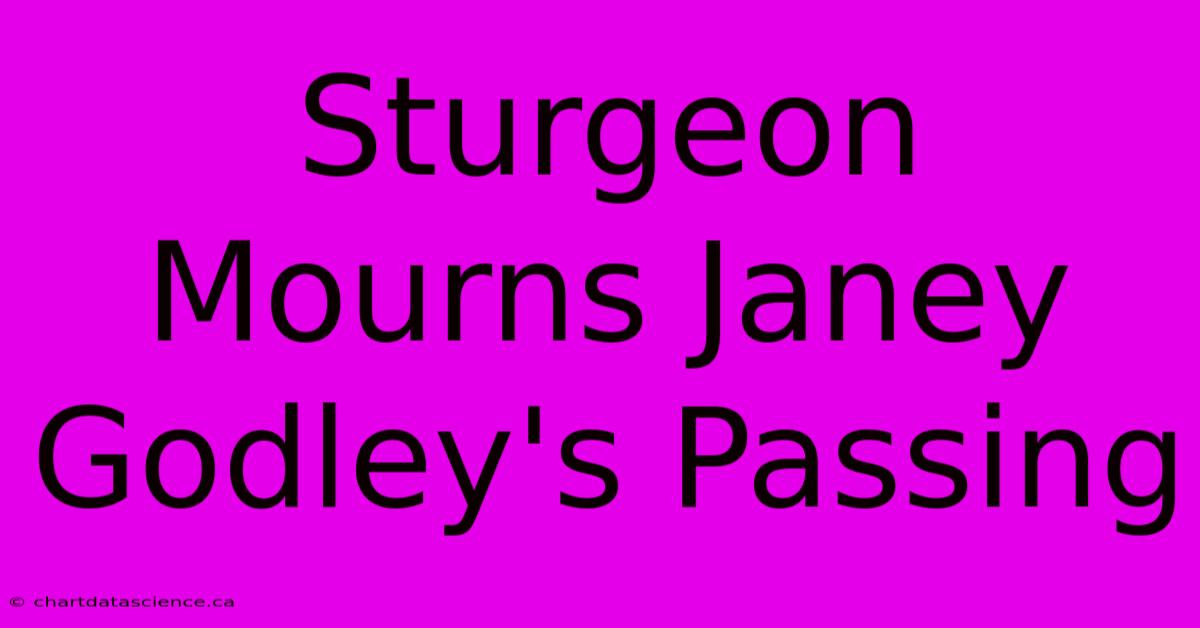 Sturgeon Mourns Janey Godley's Passing