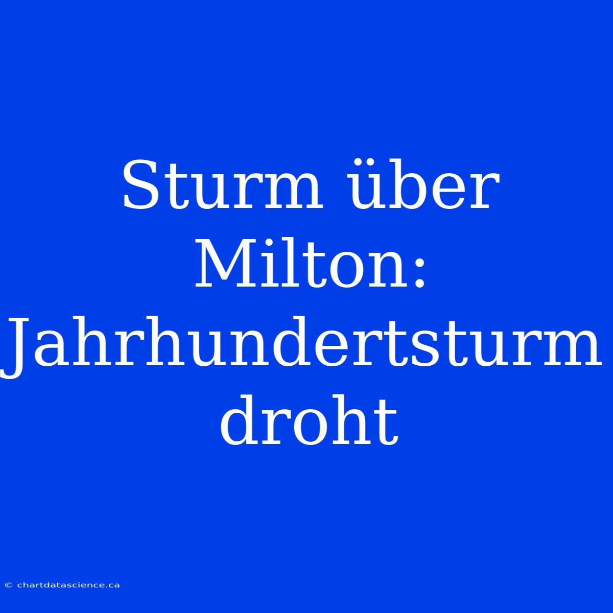 Sturm Über Milton: Jahrhundertsturm Droht