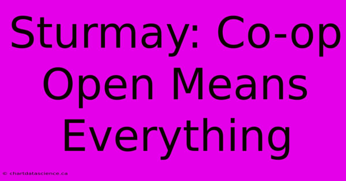 Sturmay: Co-op Open Means Everything