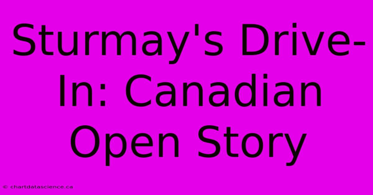 Sturmay's Drive-In: Canadian Open Story