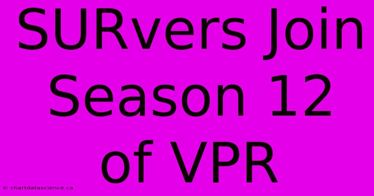 SURvers Join Season 12 Of VPR