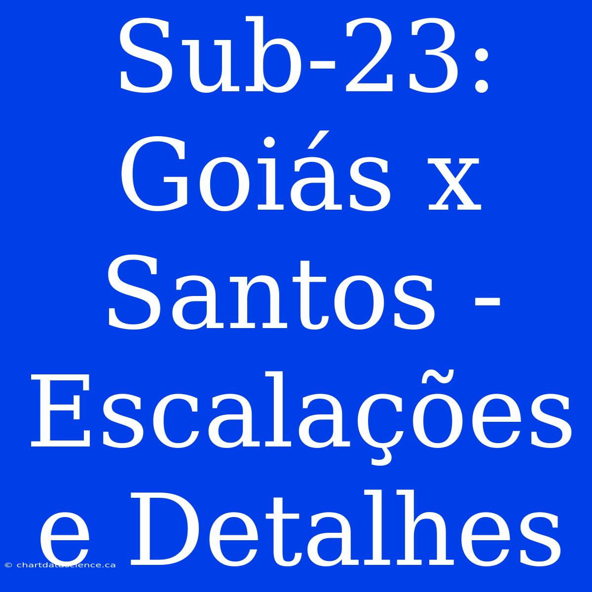 Sub-23: Goiás X Santos - Escalações E Detalhes