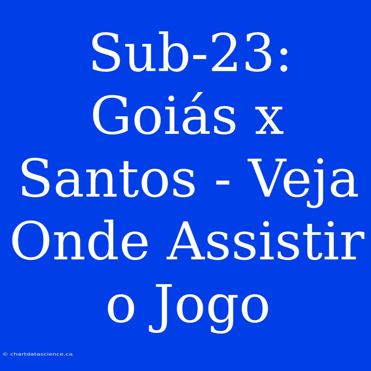 Sub-23: Goiás X Santos - Veja Onde Assistir O Jogo