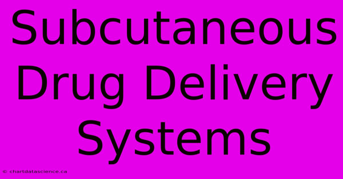 Subcutaneous Drug Delivery Systems