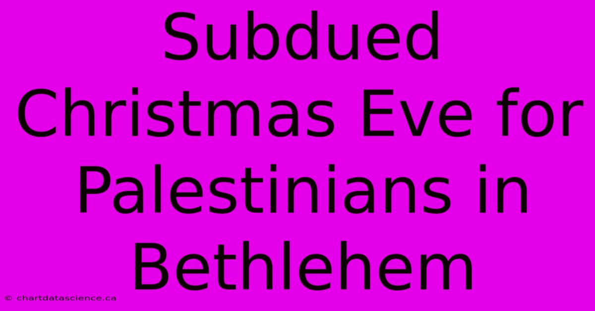 Subdued Christmas Eve For Palestinians In Bethlehem