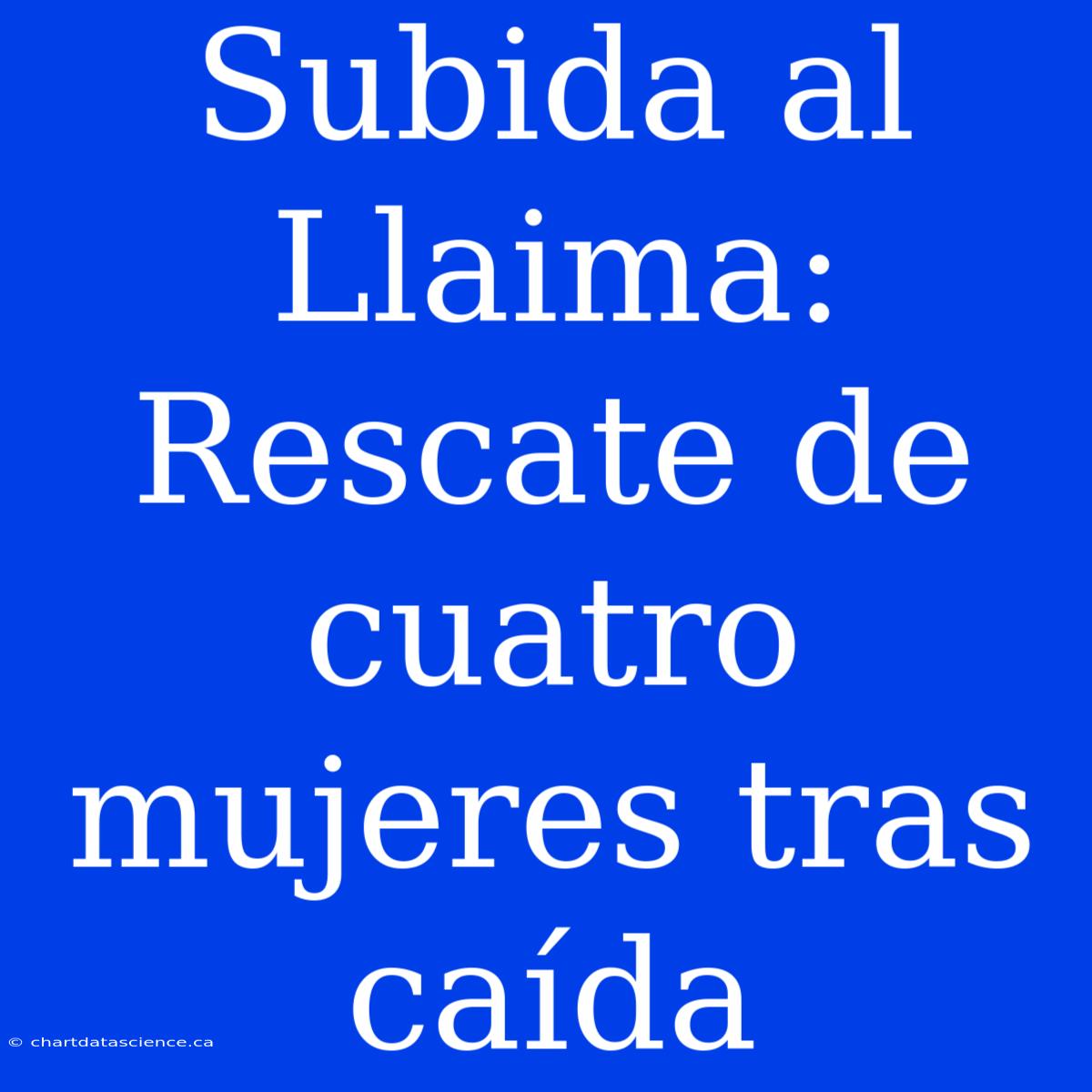 Subida Al Llaima:  Rescate De Cuatro Mujeres Tras Caída