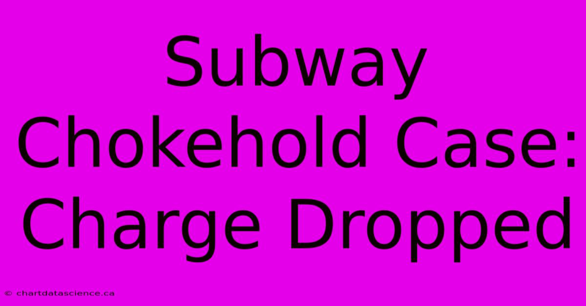 Subway Chokehold Case: Charge Dropped