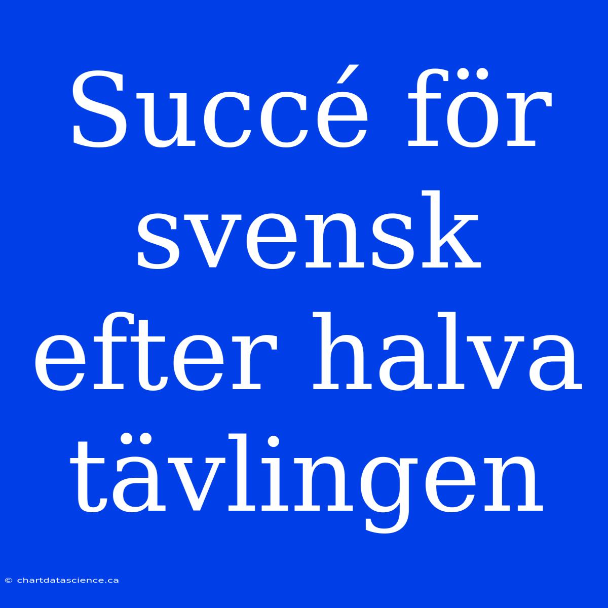 Succé För Svensk Efter Halva Tävlingen