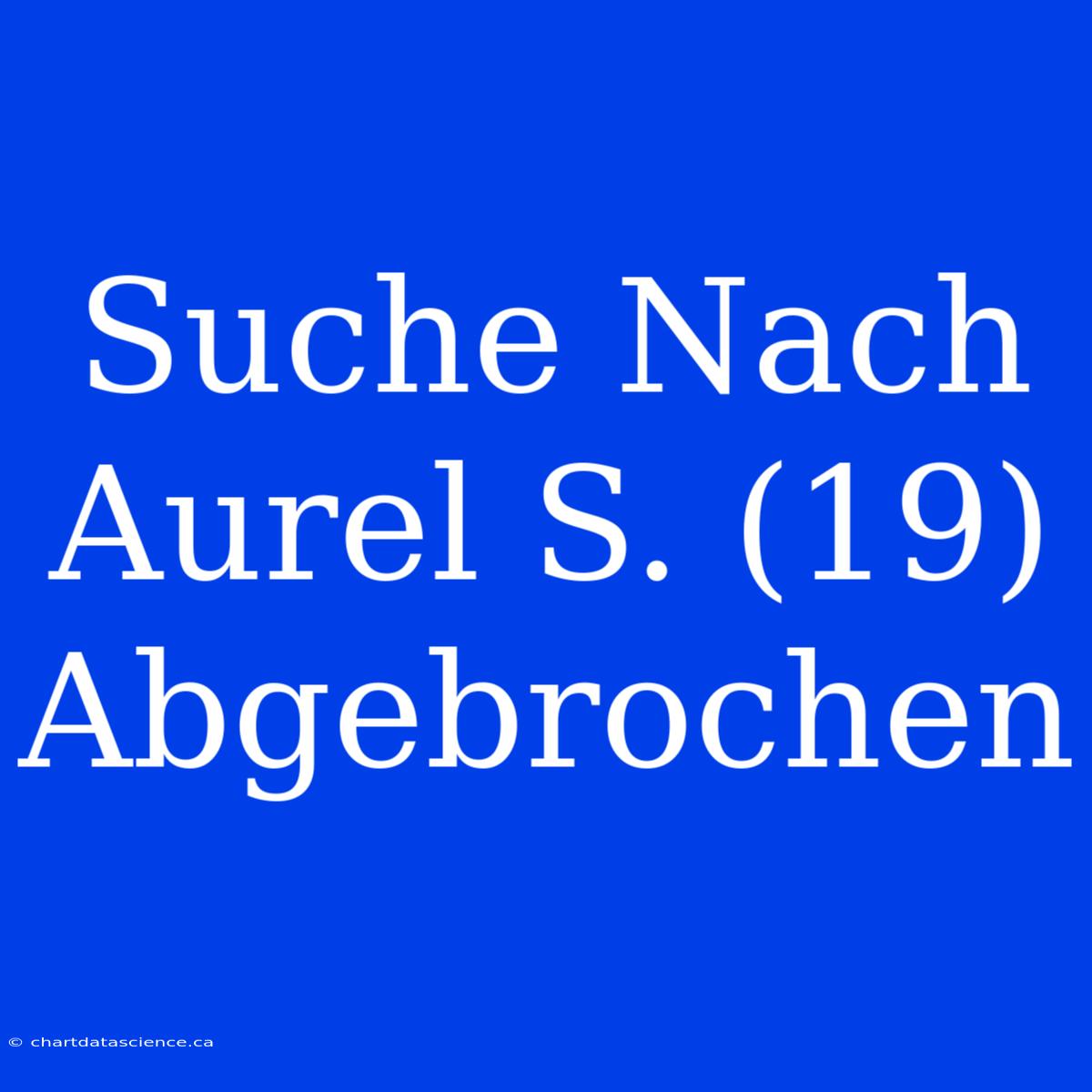 Suche Nach Aurel S. (19) Abgebrochen