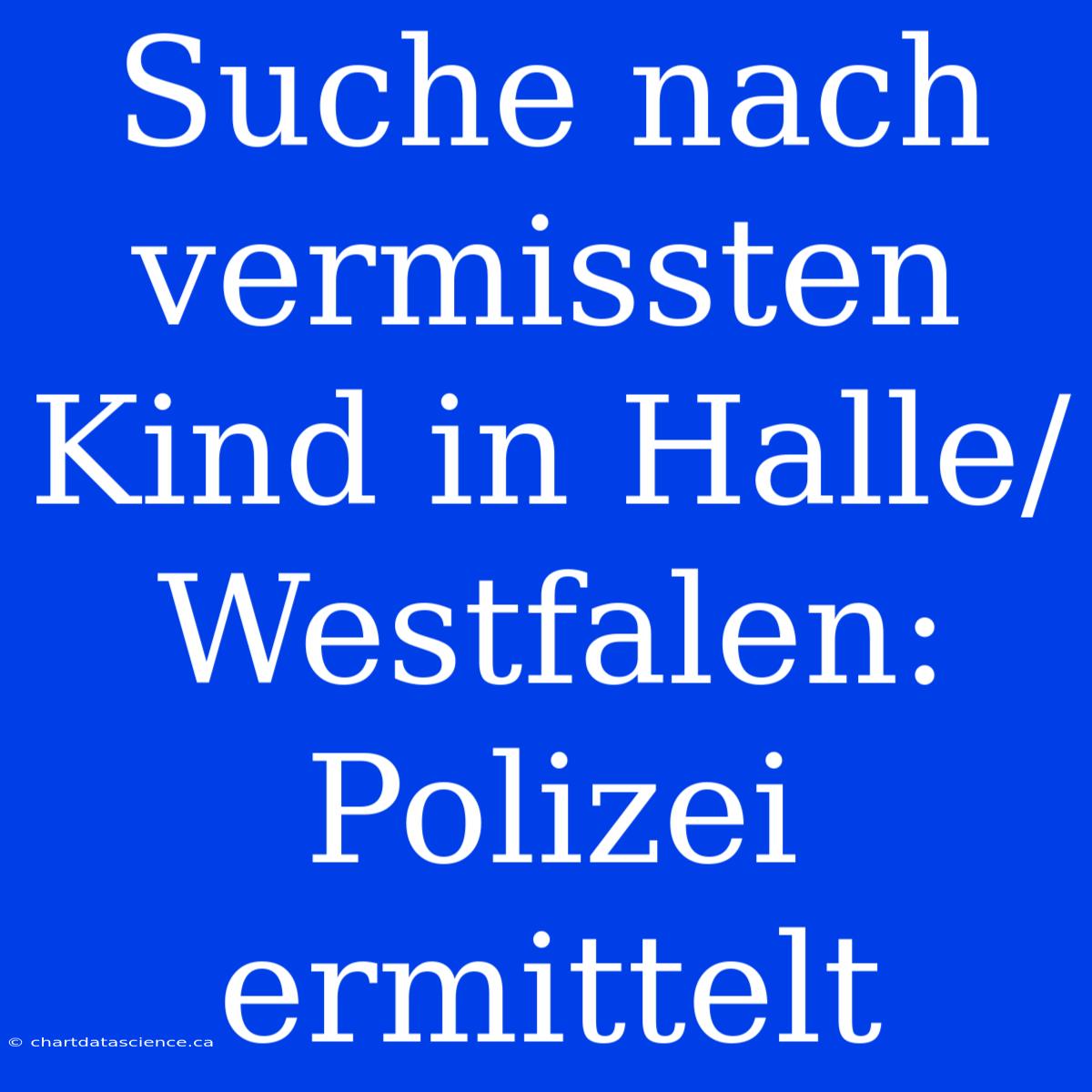 Suche Nach Vermissten Kind In Halle/Westfalen: Polizei Ermittelt