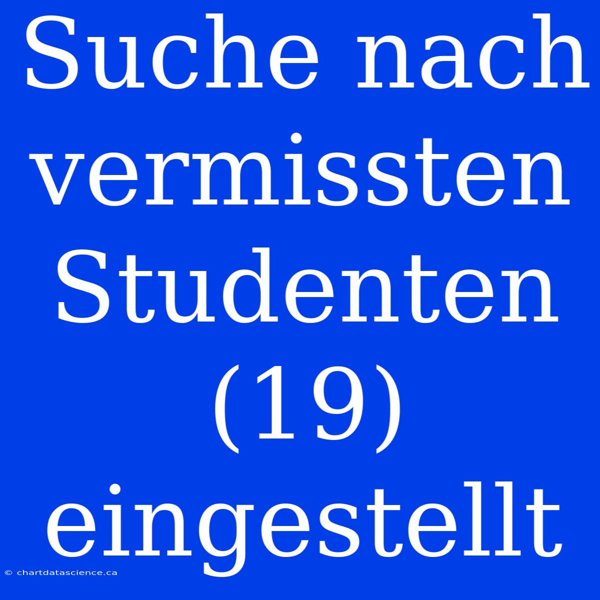 Suche Nach Vermissten Studenten (19) Eingestellt