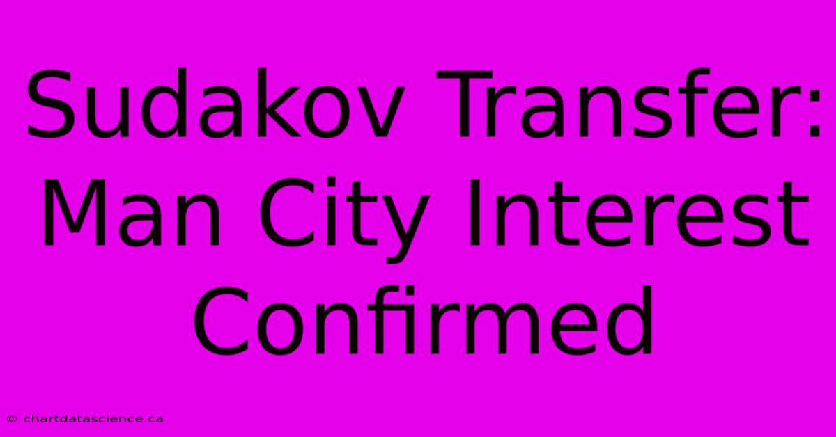 Sudakov Transfer: Man City Interest Confirmed