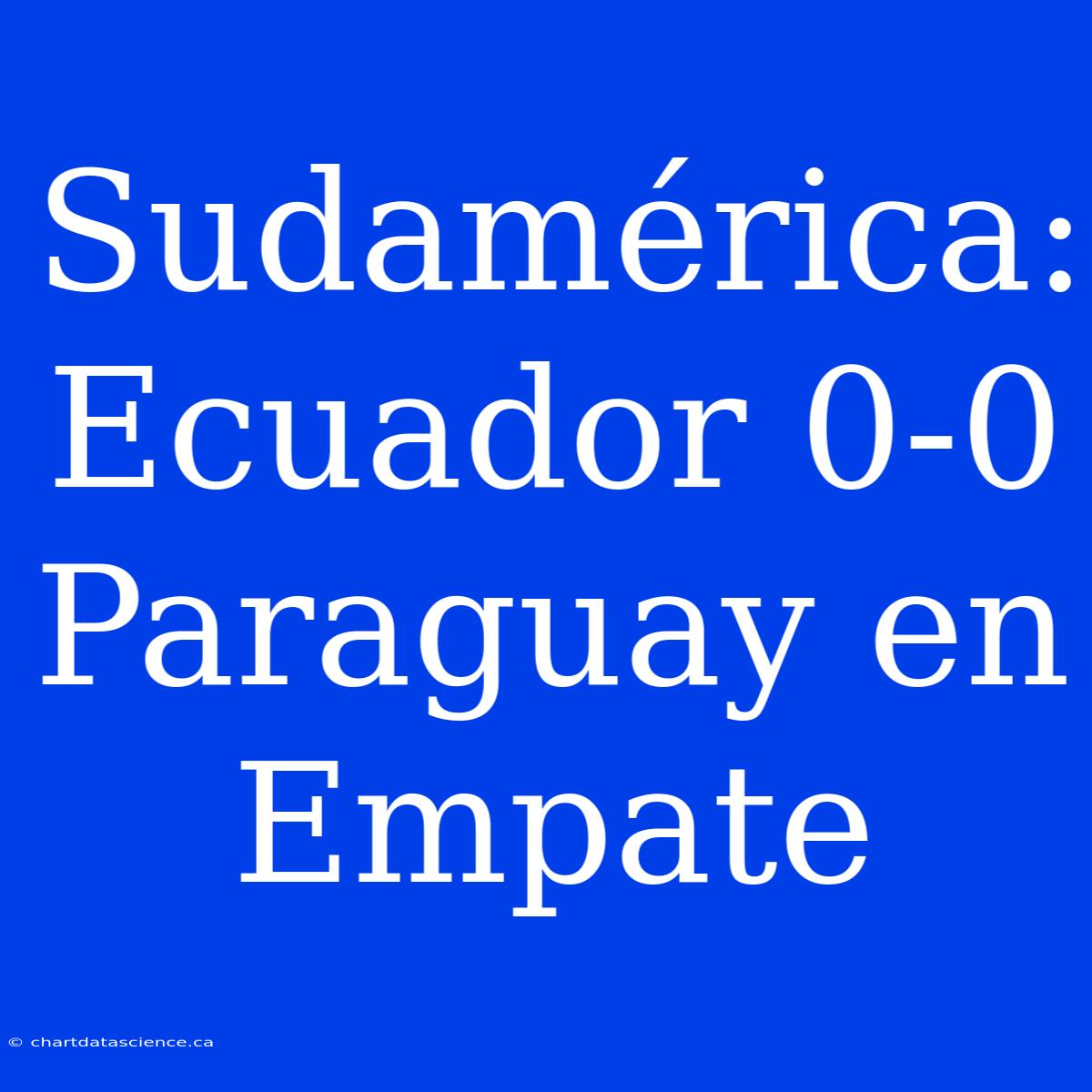 Sudamérica: Ecuador 0-0 Paraguay En Empate