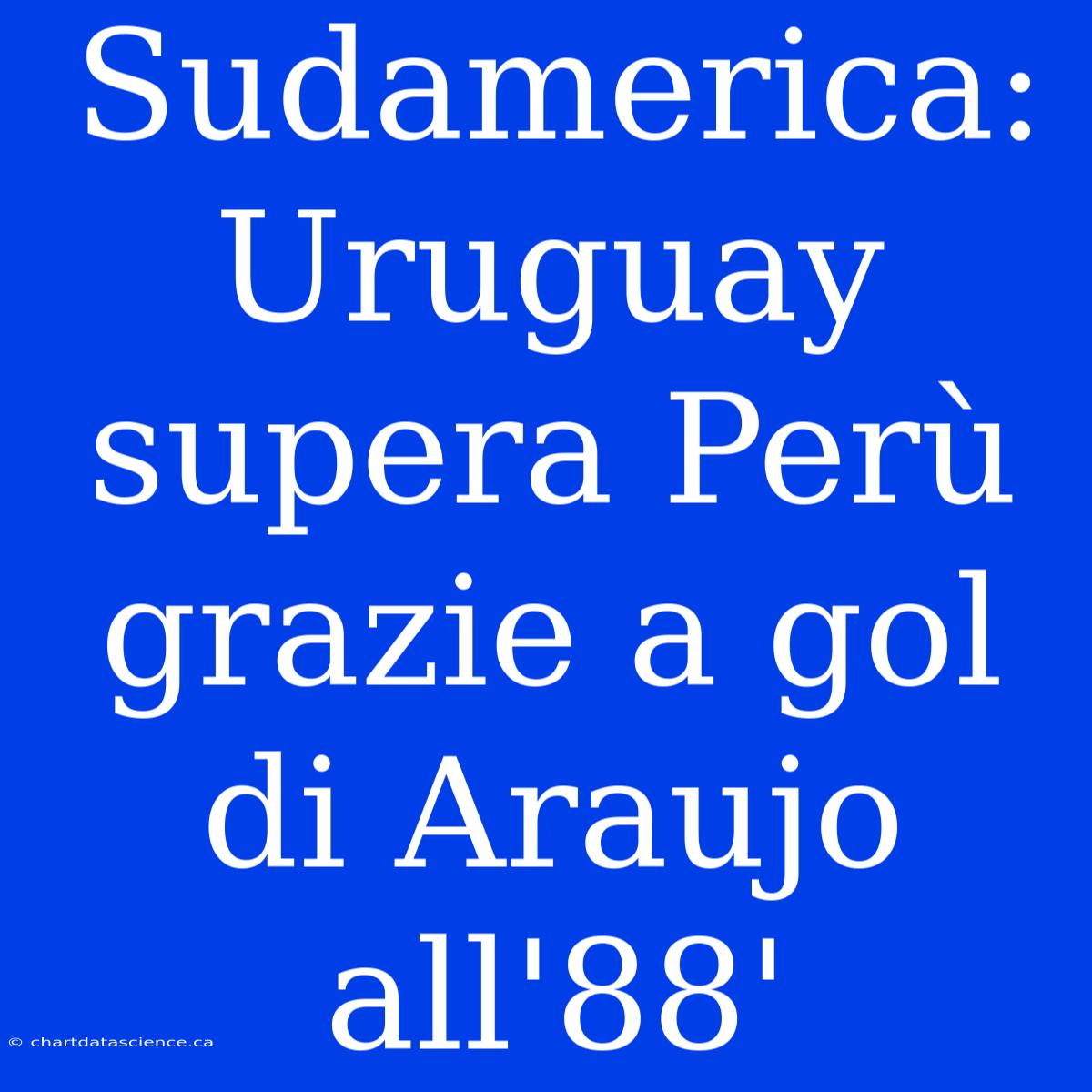 Sudamerica: Uruguay Supera Perù Grazie A Gol Di Araujo All'88'