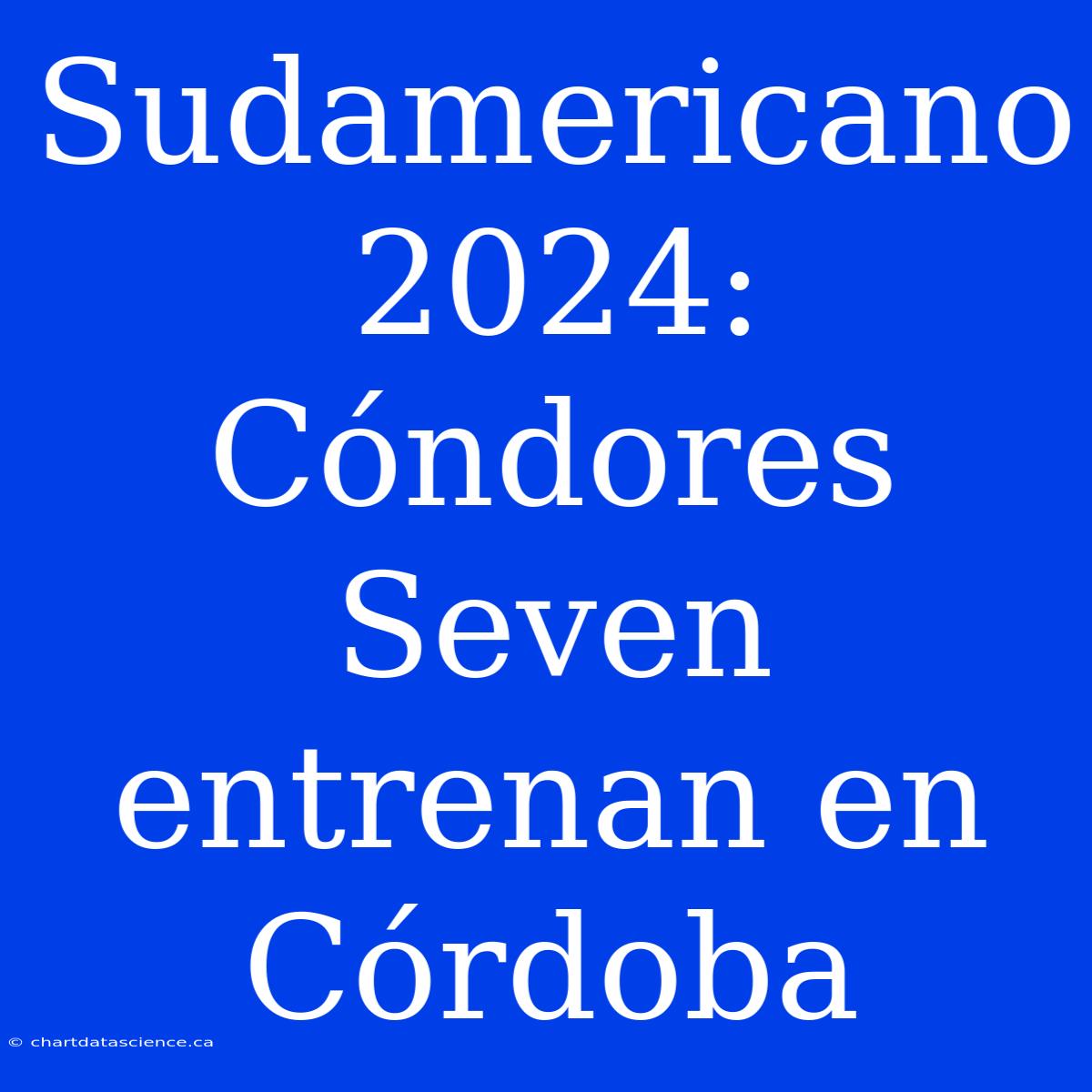 Sudamericano 2024: Cóndores Seven Entrenan En Córdoba