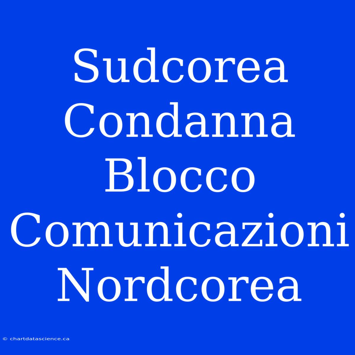 Sudcorea Condanna Blocco Comunicazioni Nordcorea