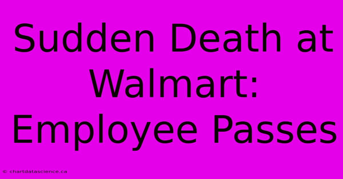 Sudden Death At Walmart: Employee Passes